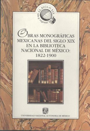Obras monográficas mexicanas del siglo XIX. En la Biblioteca Nacional de México.